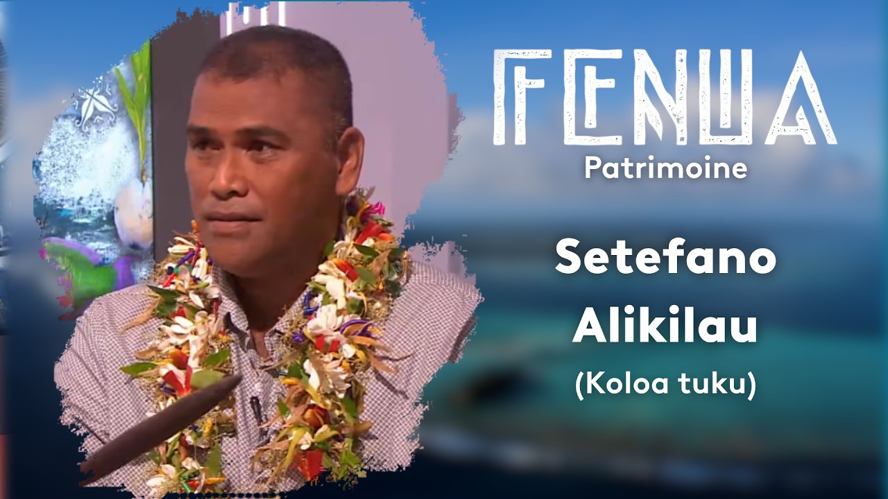 FENUA: Patrimoine/Koloa tuku Setefano Alikilau