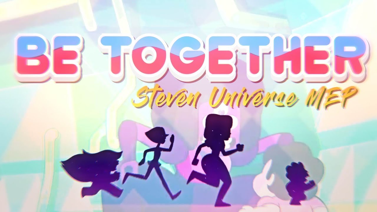 BE TOGETHER - Steven Universe MEP