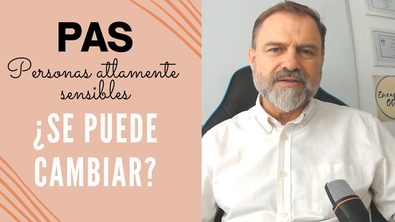 Personas Altamente Sensibles (P.A.S.). ¿Se puede cambiar?