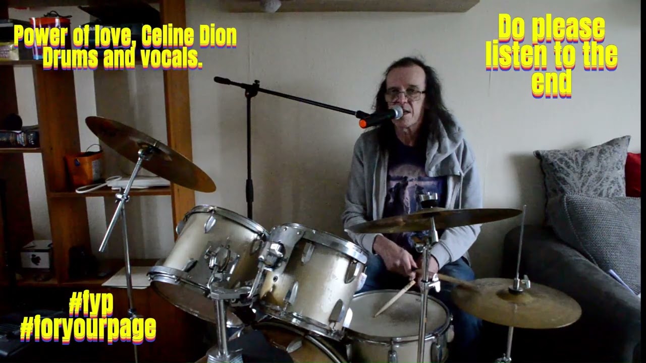 . The Power of love Celine Dion version, me on drums and vocals.