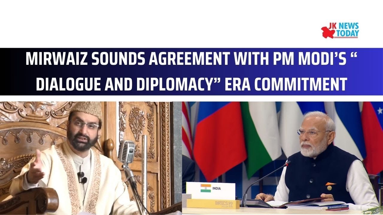 Mirwaiz sounds agreement with PM Modi&rsquo;s &ldquo; dialogue and diplomacy&rdquo; era commitment | JK News Today