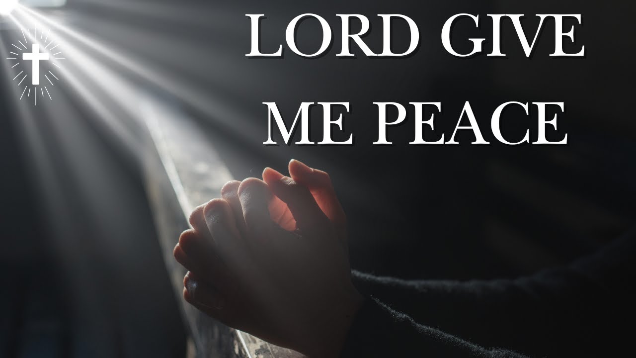PRAYER LINE GLOBAL: LORD GIVE ME PEACE