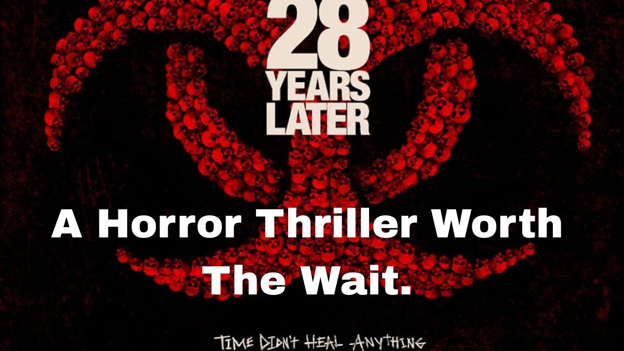 28 Years Later: A Horror Thriller Worth The Wait