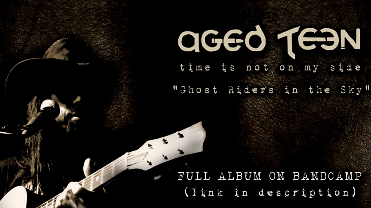 Aged Teen - Ghost Riders in the Sky (Time is not on my side - 2018)