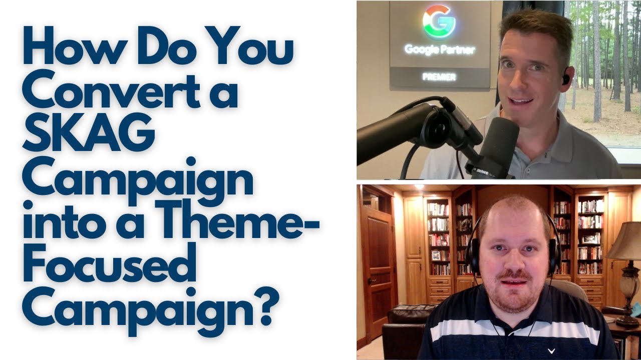 How Do You Convert a SKAG Campaign into a Theme-Focused Campaign?