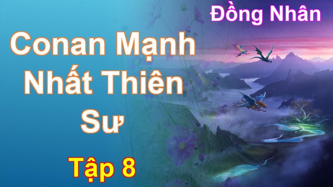 Conan Mạnh Nhất Thiên Sư Tập 8: Chương 842 Tới 934 - Đồng Nhân