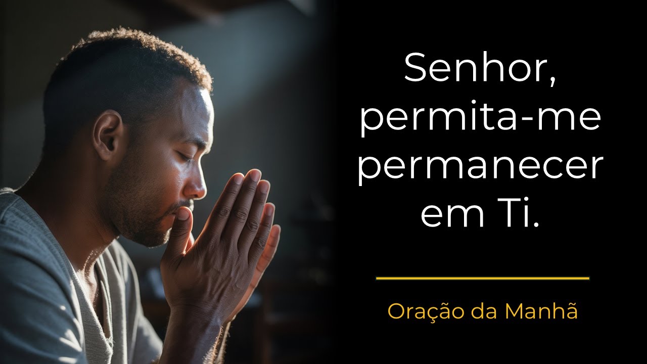 Oração da Manhã | João 14:6 - Senhor, permite-me permanecer em Ti e dar frutos.