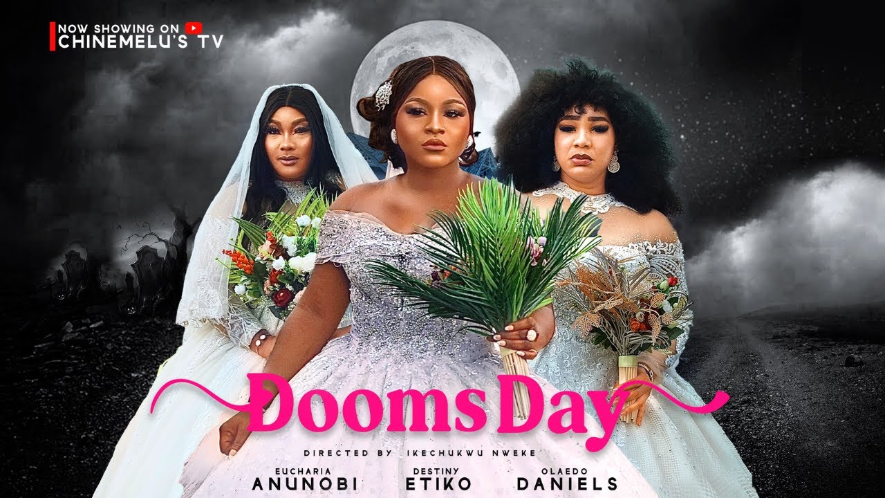 DOOMS DAY Starring DESTINY ETIKO, EUCHARIA ANUNOBI, OLA DANIELS