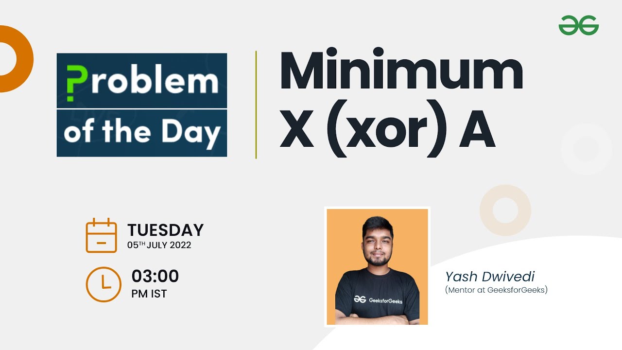 Minimum X (xor) A | Problem of the Day : 04/07/22 | Yash Dwivedi