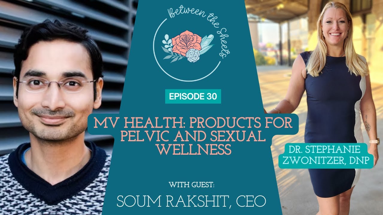Ep 30: Sexual Wellness Tools for Pelvic Health (Feat. Soum Rakshit with MV Health)