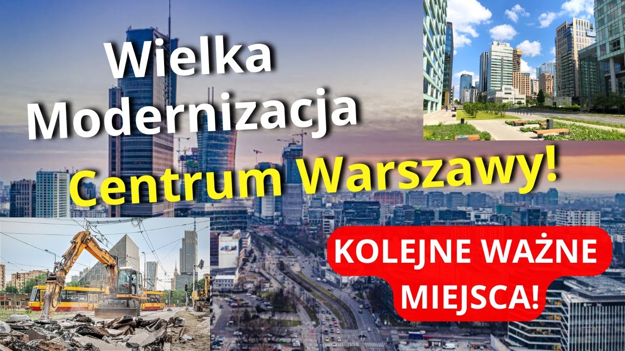 Wielka Modernizacja Centrum Warszawy - Ważne Miejsca w Stolicy Przejdą Ogromną Metamorfozę!