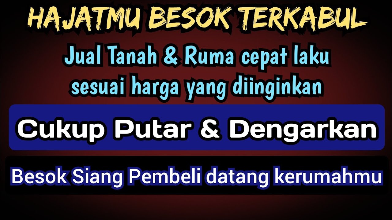 Cukup putar & dengarkan segala Hajatmu akan terkabul, jual tanah dan rumah cepat laku