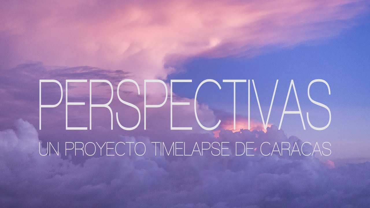 PERSPECTIVAS - UN PROYECTO TIME LAPSE DE CARACAS