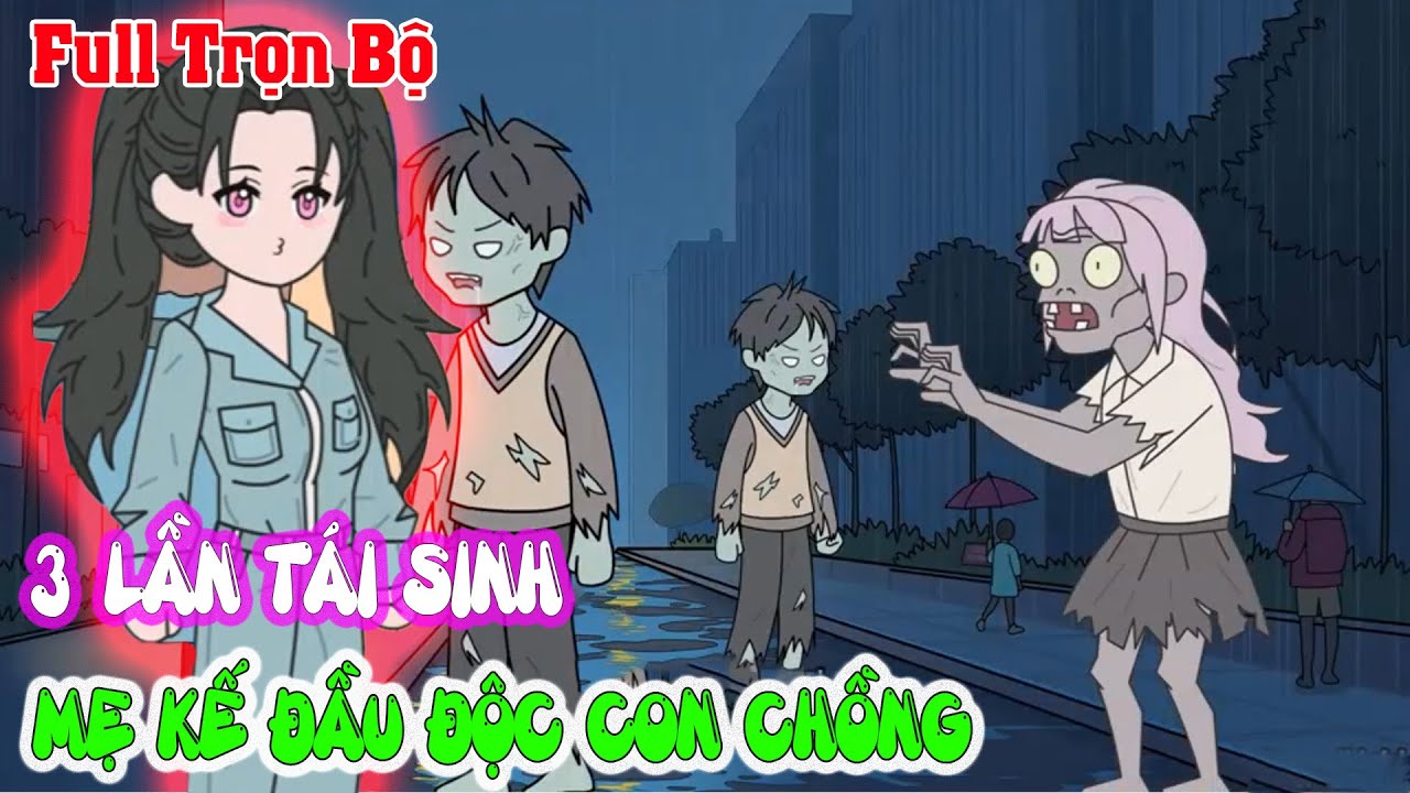 3 LẦN TÁI SINH TRƯỚC TẬN THẾ ZOMBIE XỬ ĐẸP MẸ KẾ ĐẦU ĐỘC CON CHỒNG Full Trọn Bộ|Sóng Review Anime