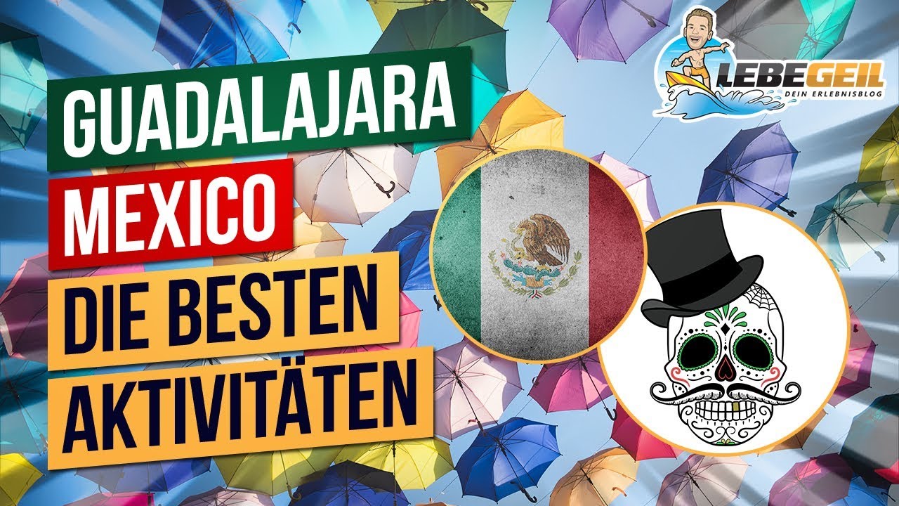 GUADALAJARA REISEFÜHRER – 10 coole Aktivitäten und Sehenswürdigkeiten in der mexikanischen Stadt |