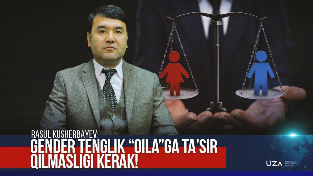 Rasul Kusherbayev: “Gender tenglik ”oila“ga taʼsir qilmasligi kerak!”