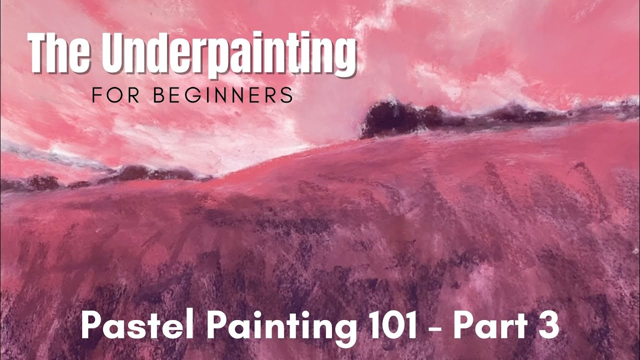 The Underpainting (for Beginners) - Pastel Painting 101 - Part 3