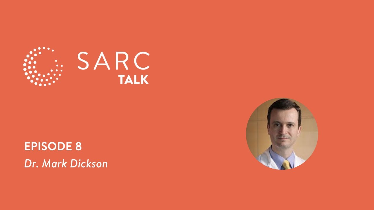 SARC Talk Episode 8 - Dr. Mark Dickson, MD &ndash; Liposarcoma