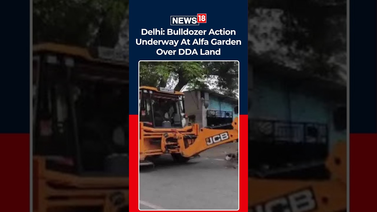 BULLDOZER ACTION IN DELHI! Demolition Begins At Alfa Garden Over DDA Land | N18S