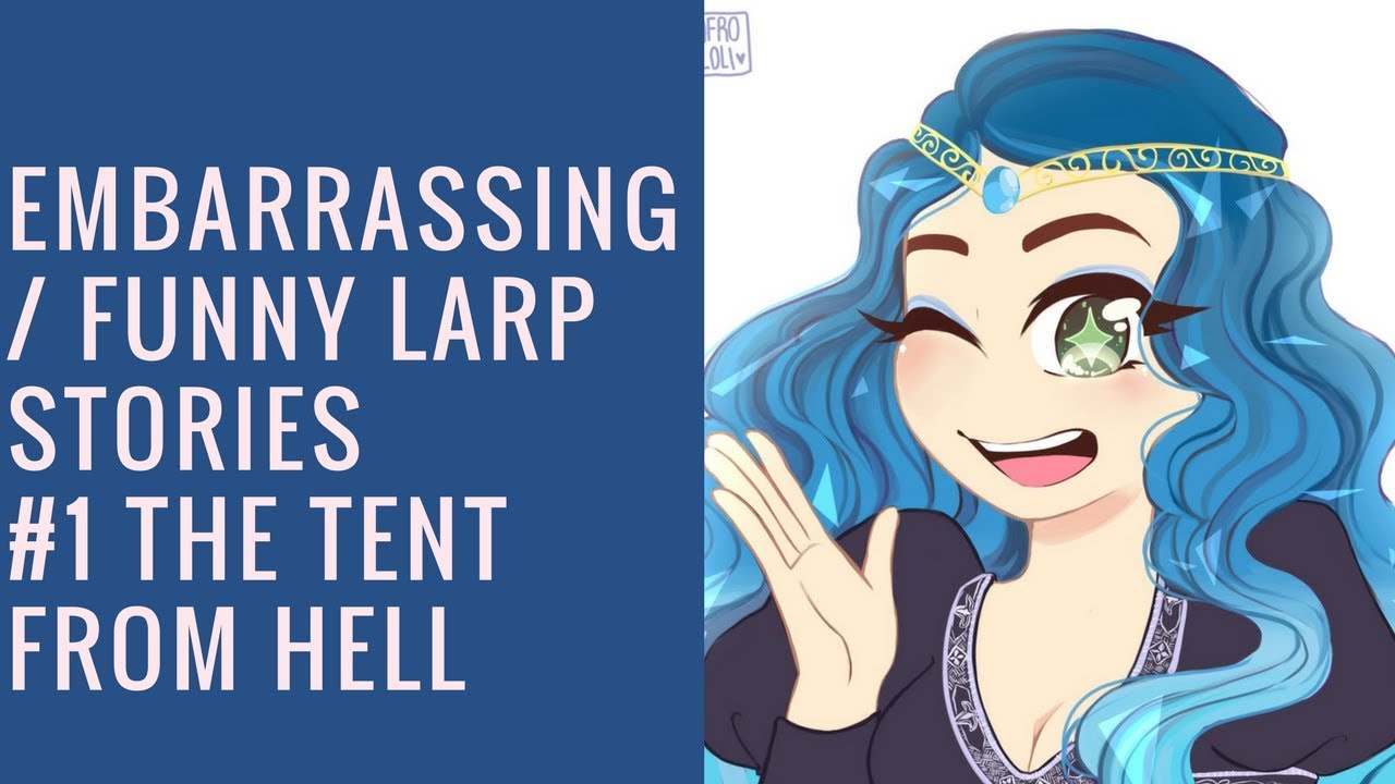 Embarrassing/Funny First LARP Event Stories #1: The Tent From Hell