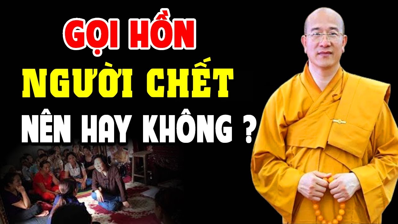 Gọi Hồn Có Thật Không? Có Nên Gọi Hồn Người Chết? Chuyện Tâm Linh Thầy Thích Trúc Thái Minh