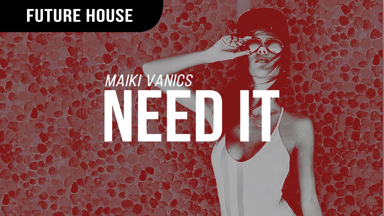 Maiki Vanics - Need It