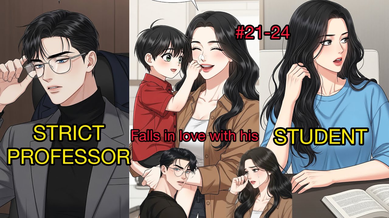 STRICT professor falls in love with his student who takes care of his nephew|Ch 21-24