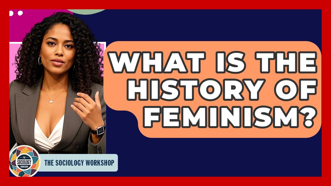 What Is The History Of Feminism? - The Sociology Workshop