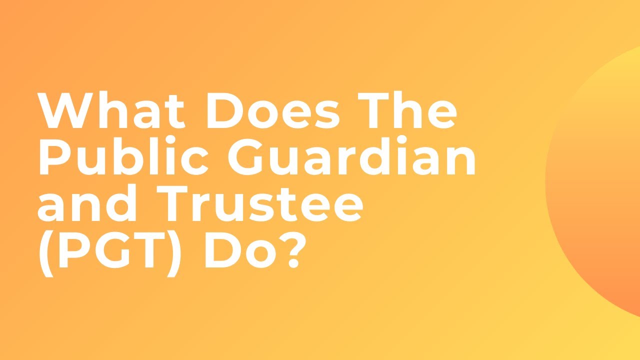 What Does the Public Guardian and Trustee (PGT) Do?