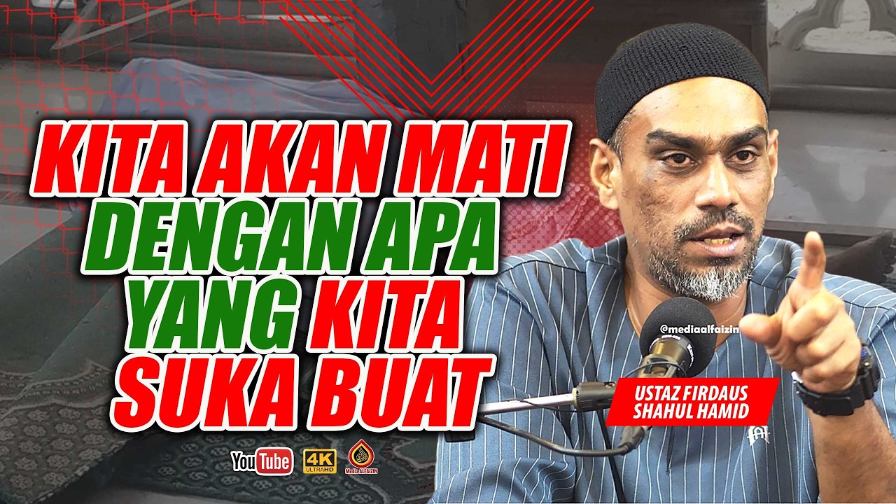 Kita Akan Mati Dengan Apa Yang Kita Suka Buat - Ustaz Firdaus Shahul Hamid