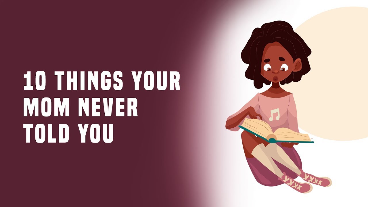 10 Things Your Mom Never Told You