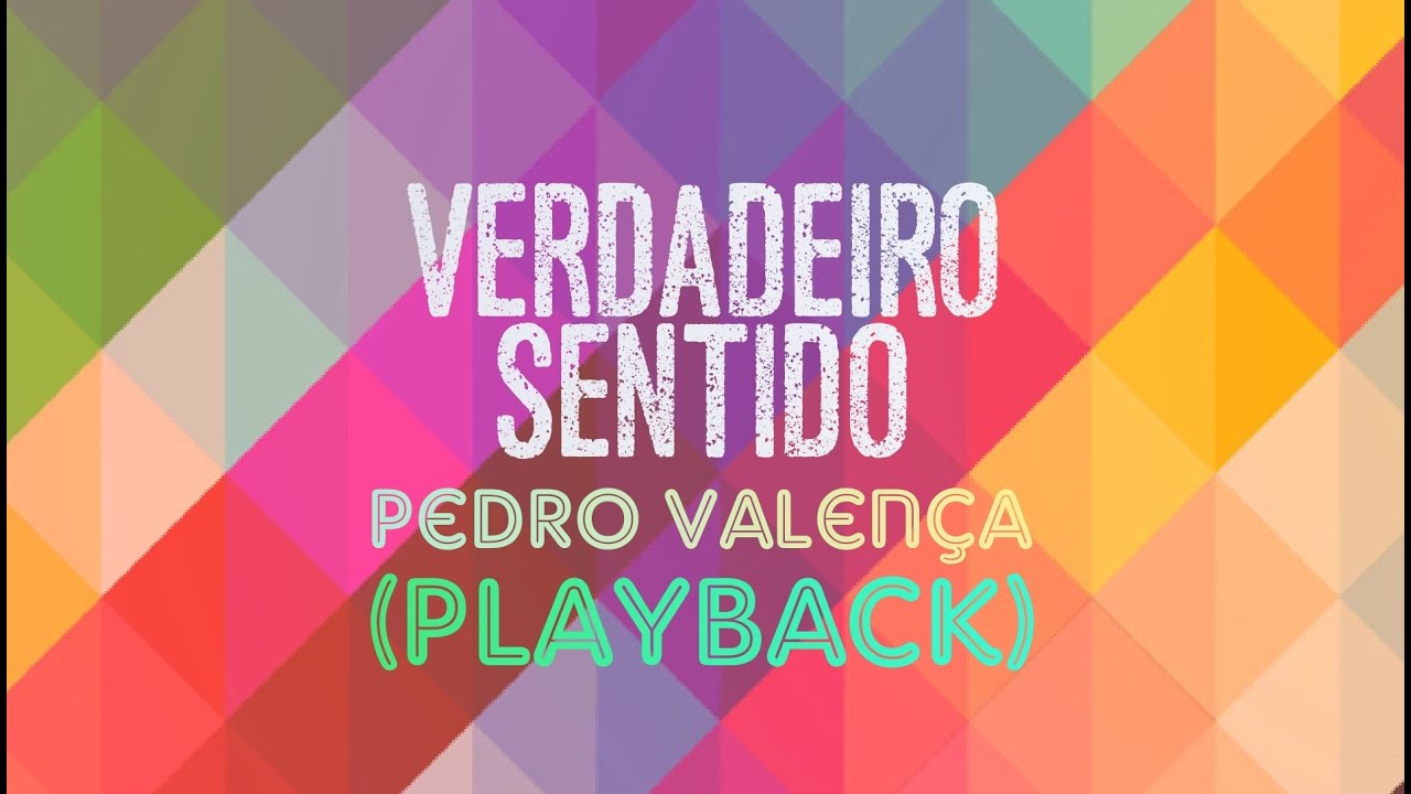 VERDADEIRO SENTIDO - Pedro Valença (Playback com Letra)