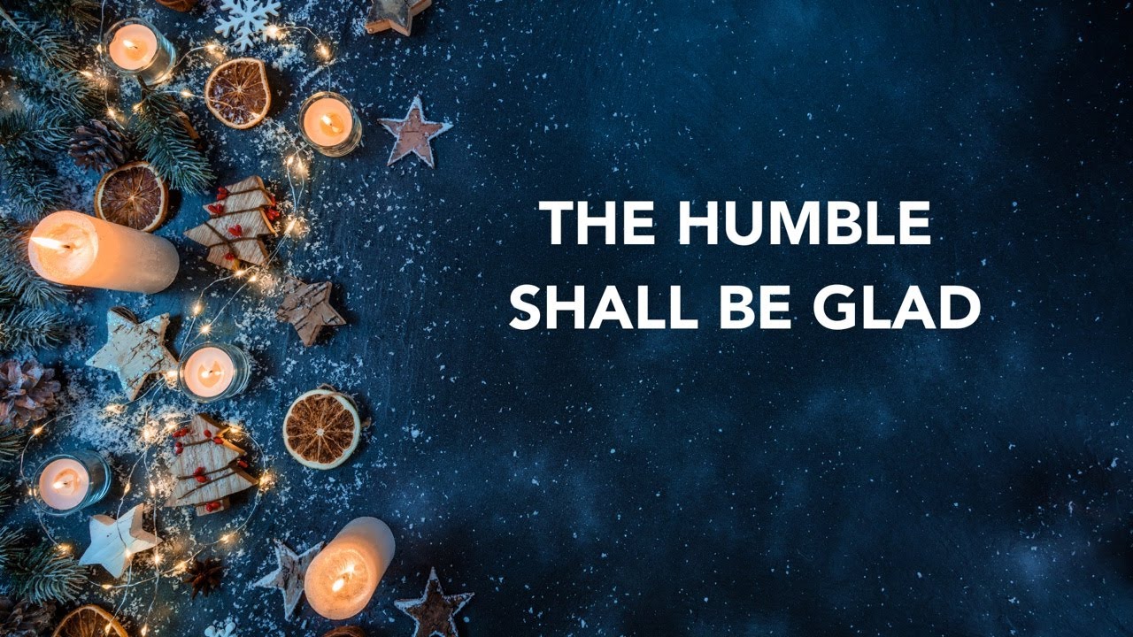 THE HUMBLE SHALL BE GLAD | December 21,2025
