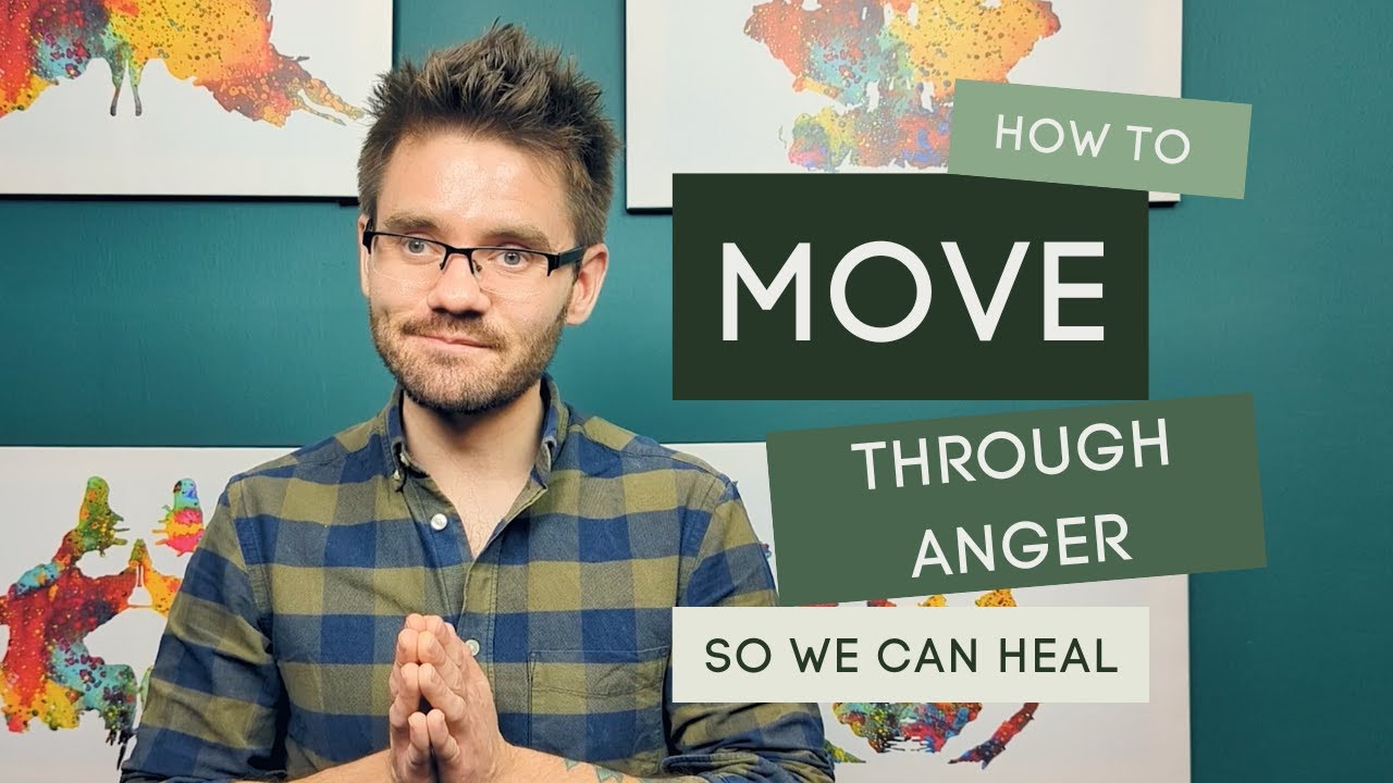 How To Move Through Anger So We Can Heal