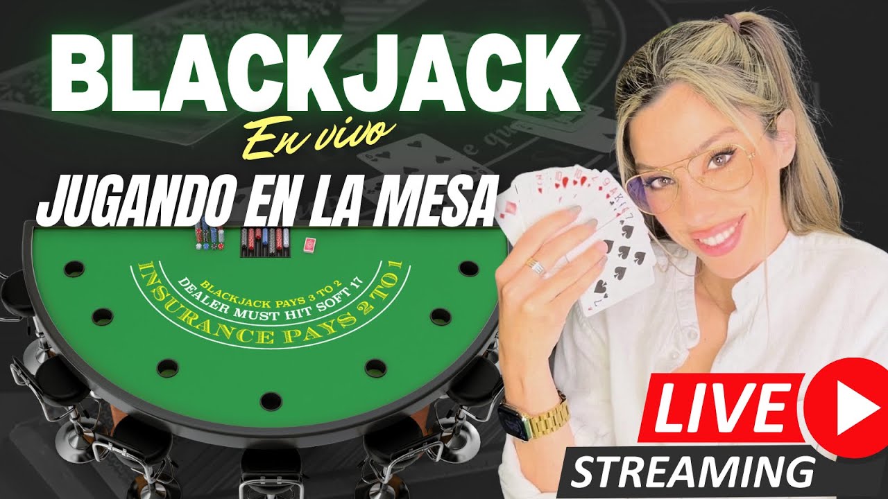 BLACKJACK EN VIVO - JUGAMOS EN LA MESA