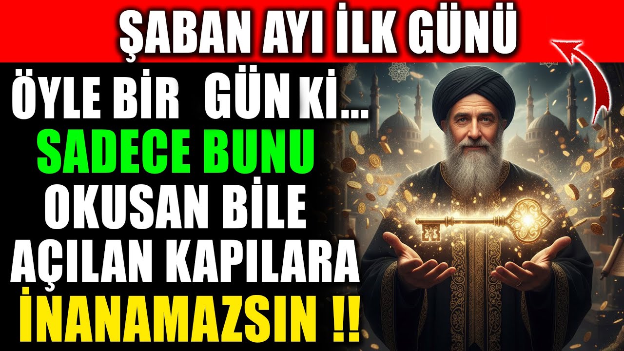 Şaban Ayı İlk Günü Öyle Bir Gün Ki, Sadece Bunu Okusan Bile Açılan Kapılara İnanamazsın!