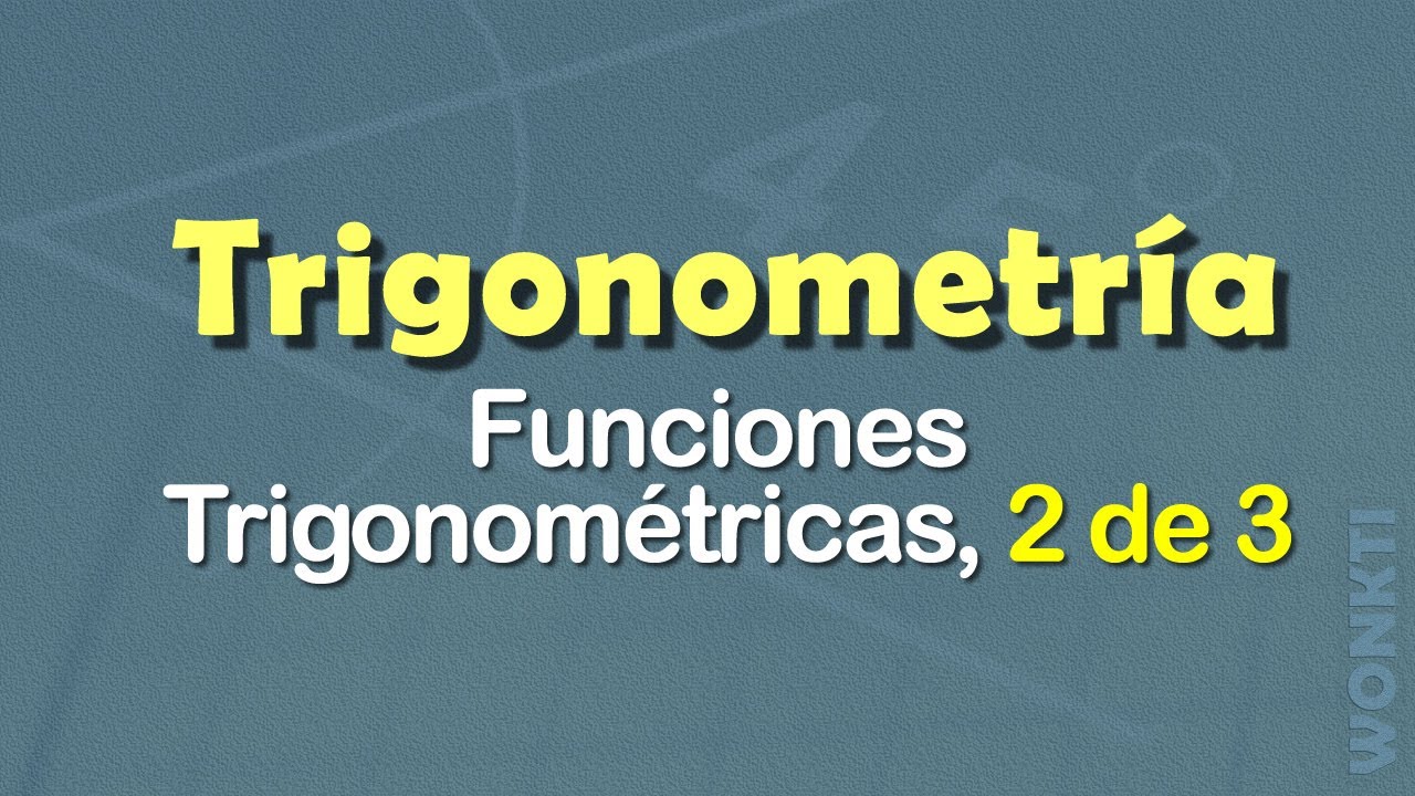 Trigonometr&iacute;a: Funciones trigonometricas, 2 de 3