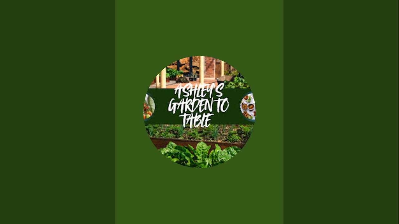 Ashley’s Garden to Table  is live