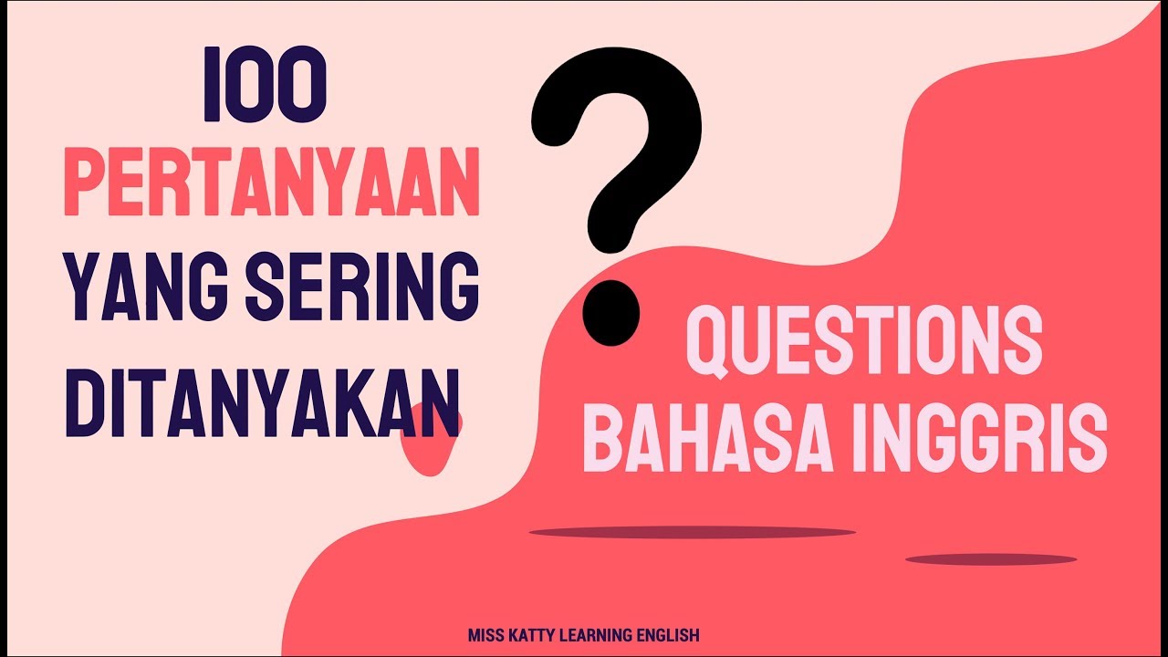 100 PERTANYAAN DALAM BAHASA INGGRIS YANG SERING DIGUNAKAN