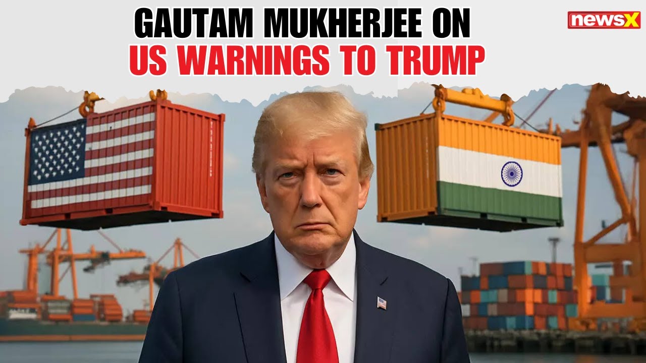 Gautam Mukherjee on US Warnings to Trump Over India Tariffs and Emerging Political Rift