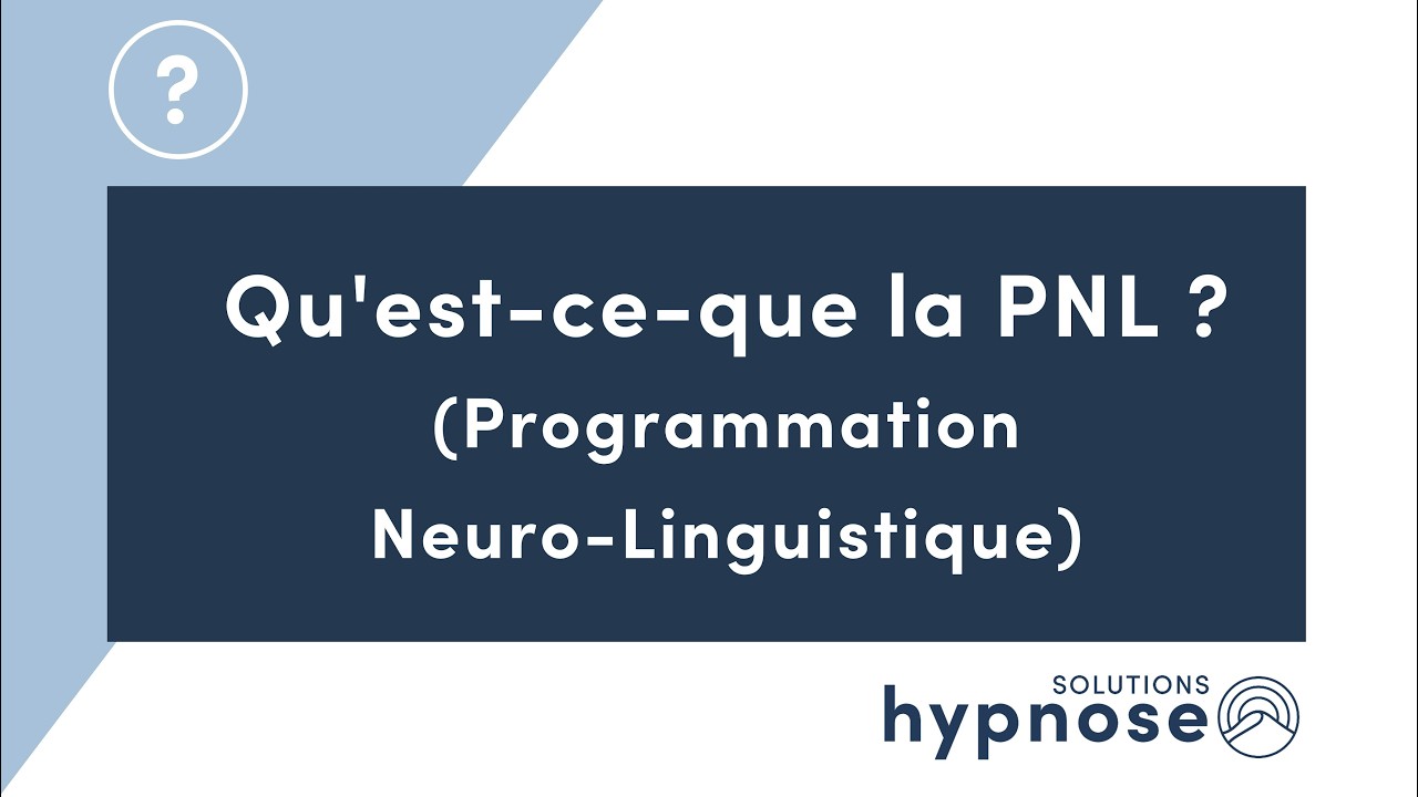 Qu'est-ce-que la PNL ? (Programmation Neuro-Linguistique)