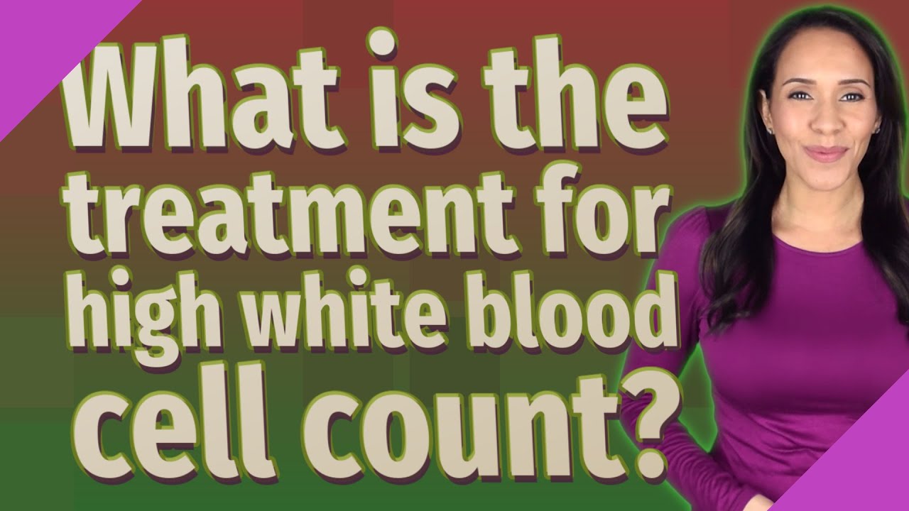 What is the treatment for high white blood cell count?