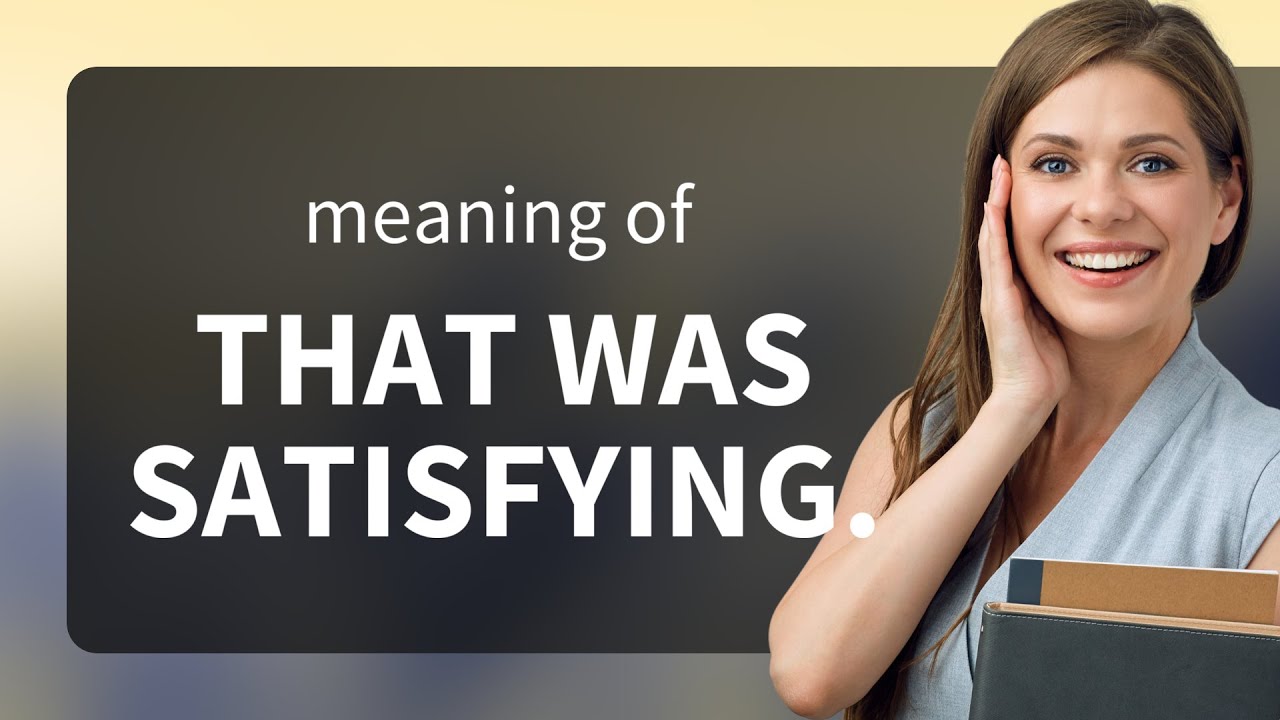 The Joy of Satisfaction: Understanding 
