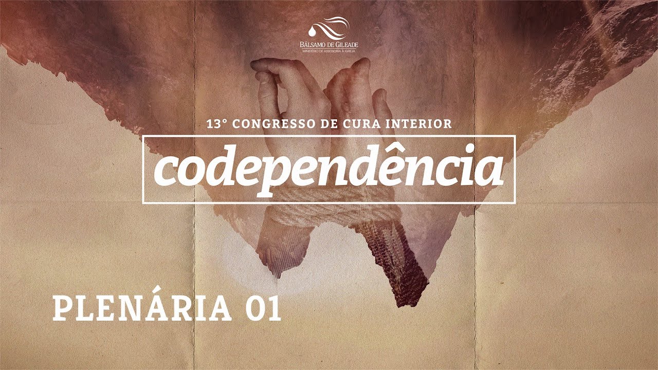 CODEPENDÊNCIA | CONGRESSO DE CURA INTERIOR | 16/04/2021 | PLENÁRIA 1 - PR JUCIMAR RAMOS