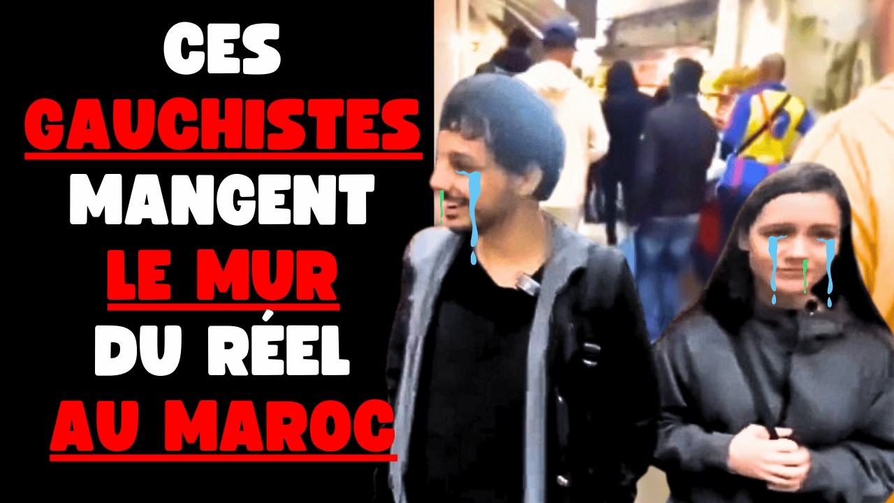 CES GAUCHISTES DECOUVRENT LES JOIES DU MAROC
