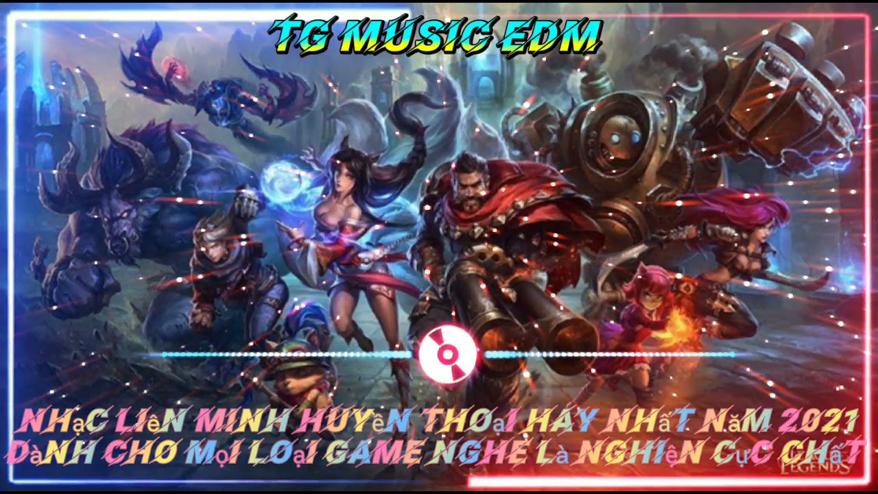 Nhạc Liên Minh Huyền Thoại Hay Nhất Năm 2021Nhạc Điện Tử Gây Nghiện Hay Nhất Leo Ranh*EDM Mới Nhất