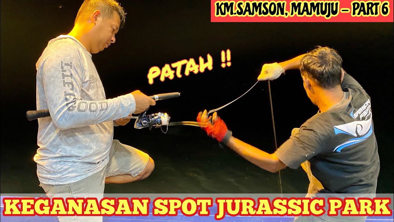 ROD SAMPAI PATAH ‼️DIHAJAR MONSTER SPOT JURASSIC PARK - KM.SAMSON-PART 6 | Episode #90