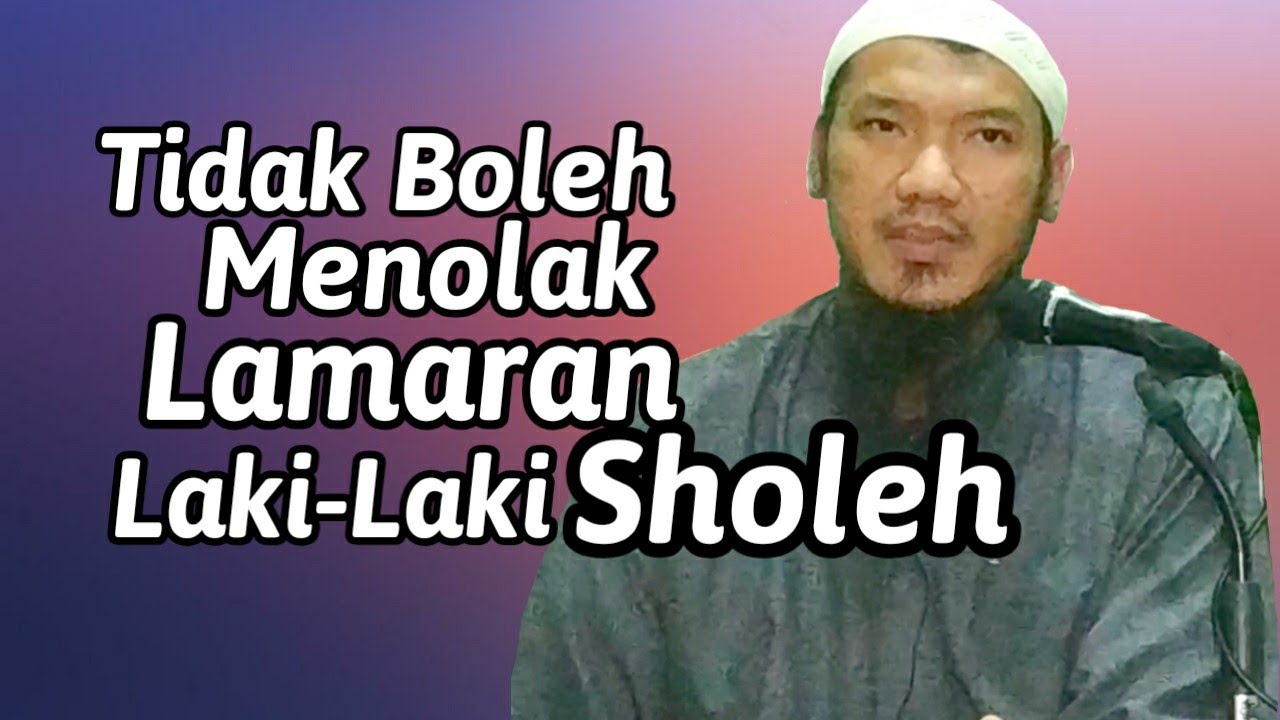 Tidak Boleh Menolak Lamaran Laki-laki Sholeh | Ustadz Arief Budiman, Lc