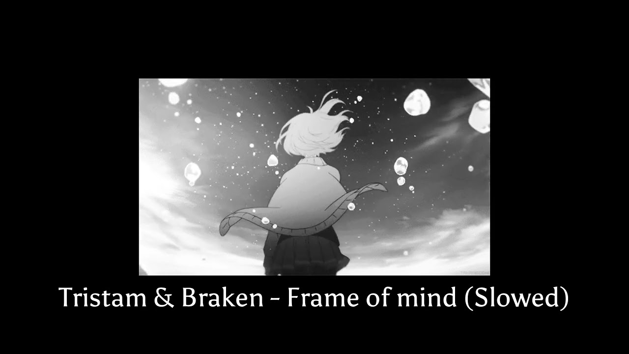 Tristam & Braken - Frame of mind (Slowed)