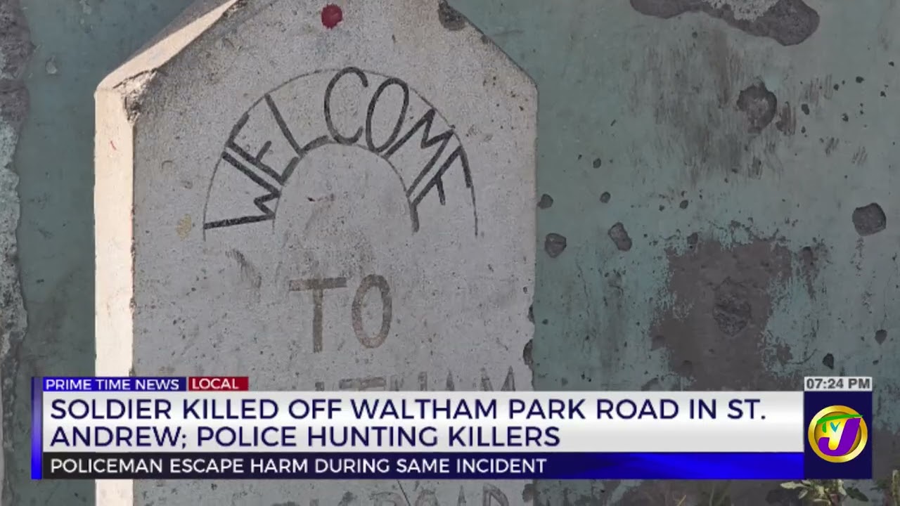 Soldier Killed Off Waltham Park Road In St. Andrew Police Hunting Killers | TVJ News